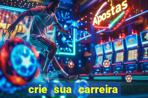 crie sua carreira no futebol